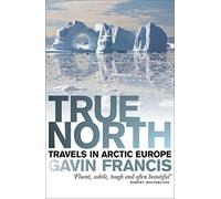 True North: Travels in Arctic Europe