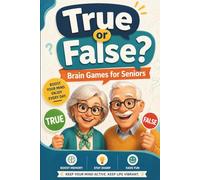 True or False? Brain Games for Seniors: A Gentle and Engaging Activity Book with Simple Questions, Memory Games, and Dementia Activities for Seniors