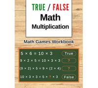 True Or False Math Multiplication Games Workbook: Fun Math Games & Worksheets Learning Support | Fun Exercises to Build Skills and Confidence
