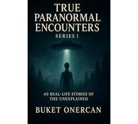 True Paranormal Encounters Series 1: 40 Real-life Stories of the Unexplained