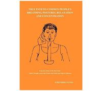 True Path To Common People's Breathing, Postures, Relaxation And Concentration