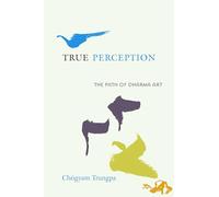 True Perception Chogyam Trungpa (Auteur)