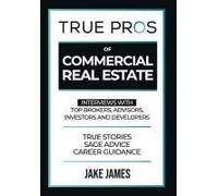 True Pros Of Commercial Real Estate: Interviews With Top Brokers, Advisors, Investors, And Developers