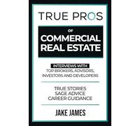 True Pros of Commercial Real Estate: Interviews with Top Brokers, Advisors, Investors, and Developers