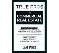 True Pros Of Commercial Real Estate: Interviews With Top Brokers, Advisors, Investors, And Developers