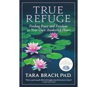 True Refuge: Finding Peace and Freedom in Your Own Awakened Heart