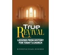 TRUE REVIVAL: Lessons from History for Today’s Church