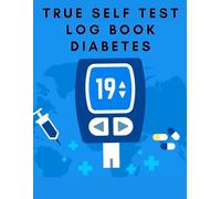 True Self Test Log Book Diabetes: Daily Diabetes Blood Sugar Tracker - Daily Diabetic Glucose Tracker - Blood sugar journal