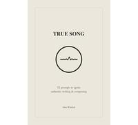 True Song: 52 prompts to ignite authentic writing & composing