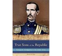 True Sons of the Republic, Reflections on the Civil War Era Martin W. Ofele (Auteur)