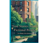 True Stories about Fictional People: The Weight of Our Decisions