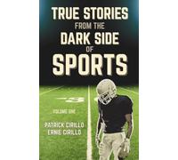 True Stories from the Dark Side of Sports: Volume One