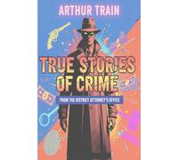 True Stories of Crime from the District Attorney’s Office