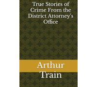 True Stories of Crime From the District Attorney's Office