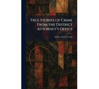True Stories of Crime From the District Attorney's Office
