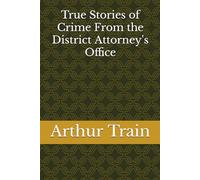 True Stories of Crime From the District Attorney's Office