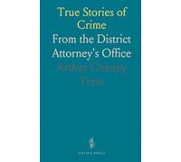 True Stories of Crime: From the District Attorney's Office
