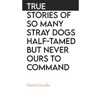 True Stories Of So Many Stray Dogs Half-Tamed But Never Ours To Command