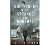 True Stories of the Strange and Unusual: A Paranormal Memoir