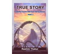 True Story A Rollercoaster Ride From Hell To Heaven