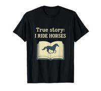 True Story I Ride Horses Equestrian Humour Nouveauté T-Shirt