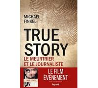 True Story Le meurtrier et le journaliste - Michael Finkel - Fayard - broché - Essai