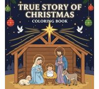 True Story Of Christmas Coloring Book: 50 Beautiful Illustrations of Faith, Miracles, and Biblical Moments to Color