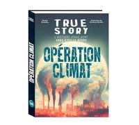 True story – Opération climat, l'histoire vraie dont vous êtes le héros – Éditions 365