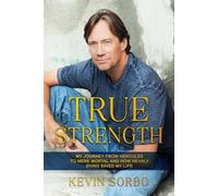 True Strength: My Journey from Half-God to Mere Mortal and How Nearly Dying Saved My Life