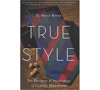 True style The history and principles of Classic Menswear - G. Bruce Boyer - Basic Books - relié - Guide