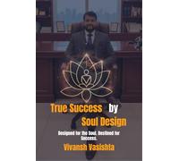 True Success by Soul Design: Designed for the Soul. Destined for Success.