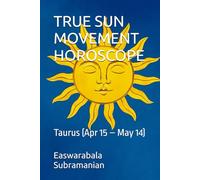 TRUE SUN MOVEMENT HOROSCOPE: Taurus (Apr 15 - May 14)