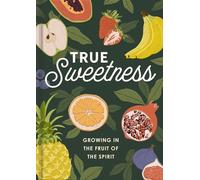 True Sweetness: Growing in the Fruit of the Spirit