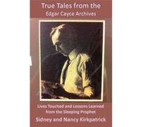 True Tales Form the Edgar Cayce Archives - [Version Originale] Sidney Kirkpatrick, Nancy Kirkpatrick (Auteur)