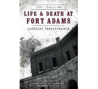 True Tales Of Life & Death At Fort Adams