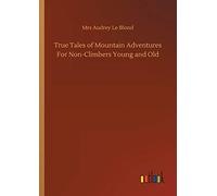 True Tales Of Mountain Adventures For Non-Climbers Young And Old