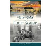 True Tales of Puget Sound by Dorothy Wilhelm & Foreword by Dave Ross Dorothy Wilhelm Foreword by Dave Ross (Auteur)