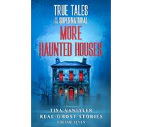 True Tales Of The Supernatural: More Haunted Houses: Real Ghost Stories: Volume Seven