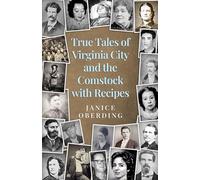 True Tales of Virginia City And the Comstock With Recipes