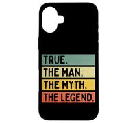 True The Man The Myth The Legend Citation personnalisée Amusante Coque pour iPhone 16 Plus
