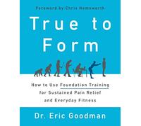 True to Form – Utiliser Foundation Training pour soulagement durable et forme quotidienne – Harper