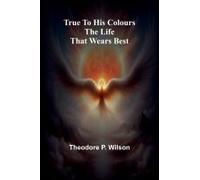 True To His Colours The Life That Wears Best
