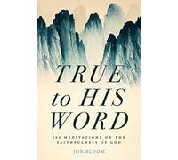 True to His Word: 100 Meditations on the Faithfulness of God