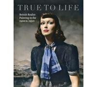 True to Life: British Realist Painting in the 1920s & 1930s