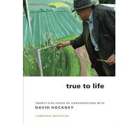 True to Life: Twenty-Five Years of Conversations With David Hockney