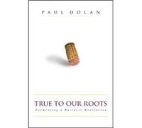 True to Our Roots by Paul Dolan Paul Dolan, Thom Elkjer (Auteur)
