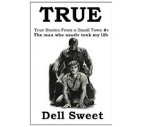True: True Stories From A Small Town 4: The Man Who Nearly Took My Life