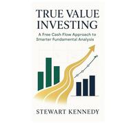 True Value Investing: A Free Cash Flow Approach to Smarter Fundamental Analysis