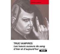 True vampires : les tueurs suceurs de sang d'hier et d'aujourd'hui - Sondra London - Camion Blanc Eds - relié - Essai