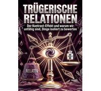 Trügerische Relationen: Der Kontrast-Effekt und warum wir unfähig sind, Dinge isoliert zu bewerten